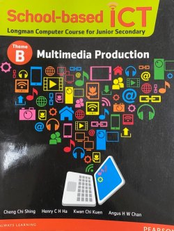 School-Based ICT (Longman Computer Course for Junior Secondary) Theme B - Multimedia Production